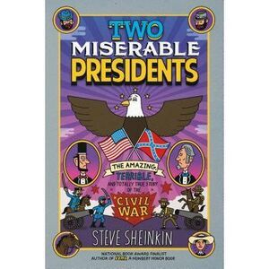 Two Miserable Presidents: The Amazing, Terrible, and Totally True Story of the C